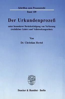 E-Book (pdf) Der Urkundenprozeß unter besonderer Berücksichtigung von Verfassung (rechtliches Gehör) und Vollstreckungsschutz. von Christian Hertel