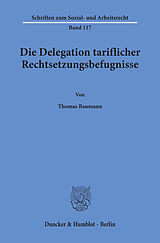 E-Book (pdf) Die Delegation tariflicher Rechtsetzungsbefugnisse. von Thomas Baumann
