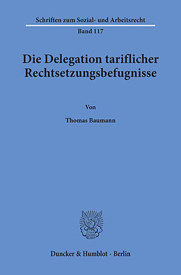 E-Book (pdf) Die Delegation tariflicher Rechtsetzungsbefugnisse. von Thomas Baumann