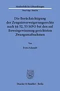 E-Book (pdf) Die Berücksichtigung der Zeugnisverweigerungsrechte nach §§ 52, 53 StPO bei den auf Beweisgewinnung gerichteten Zwangsmaßnahmen. von Petra Schmitt