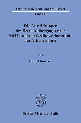E-Book (pdf) Die Auswirkungen des Betriebsübergangs nach § 613 a auf die Wettbewerbsverbote der Arbeitnehmer. von Michael Bossmann