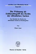 E-Book (pdf) Die Widmung als Schlüsselbegriff des Rechts der öffentlichen Sachen. von Peter Axer