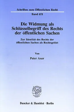 E-Book (pdf) Die Widmung als Schlüsselbegriff des Rechts der öffentlichen Sachen. von Peter Axer