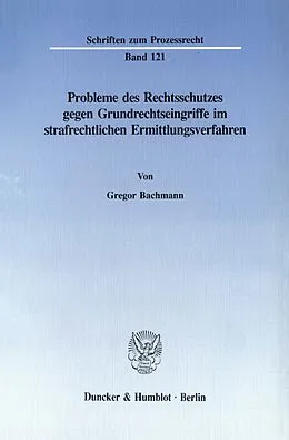 E-Book (pdf) Probleme des Rechtsschutzes gegen Grundrechtseingriffe im strafrechtlichen Ermittlungsverfahren. von Gregor Bachmann
