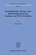 E-Book (pdf) Beschäftigungs-, Bezugs- und Belieferungsverbote als Sanktion von UWG-Verstößen. von Sabine Kienzle