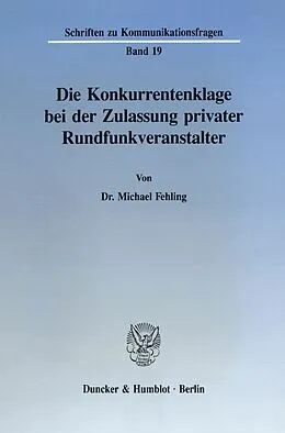 E-Book (pdf) Die Konkurrentenklage bei der Zulassung privater Rundfunkveranstalter. von Michael Fehling