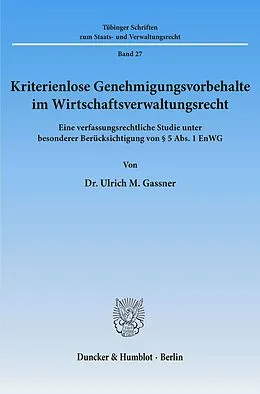E-Book (pdf) Kriterienlose Genehmigungsvorbehalte im Wirtschaftsverwaltungsrecht. von Ulrich M. Gassner
