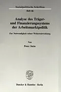 E-Book (pdf) Analyse des Träger- und Finanzierungssystems der Arbeitsmarktpolitik. von Peter Stein