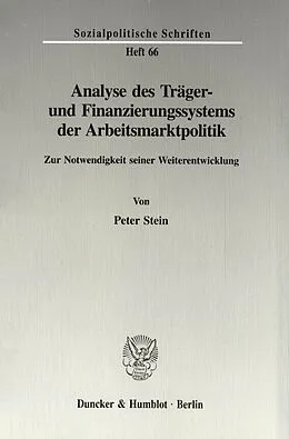 E-Book (pdf) Analyse des Träger- und Finanzierungssystems der Arbeitsmarktpolitik. von Peter Stein