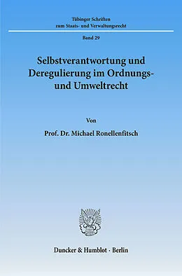 E-Book (pdf) Selbstverantwortung und Deregulierung im Ordnungs- und Umweltrecht. von Michael Ronellenfitsch