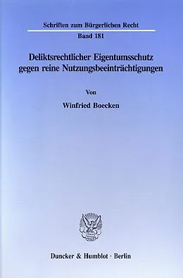 E-Book (pdf) Deliktsrechtlicher Eigentumsschutz gegen reine Nutzungsbeeinträchtigungen. von Winfried Boecken