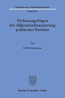 E-Book (pdf) Verfassungsfragen der Allgemeinfinanzierung politischer Parteien. von Rolf Schwartmann