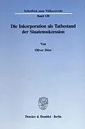 E-Book (pdf) Die Inkorporation als Tatbestand der Staatensukzession. von Oliver Dörr