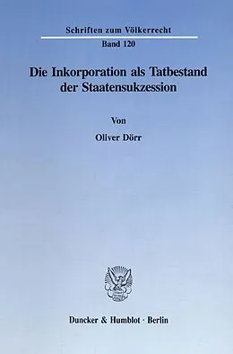 E-Book (pdf) Die Inkorporation als Tatbestand der Staatensukzession. von Oliver Dörr