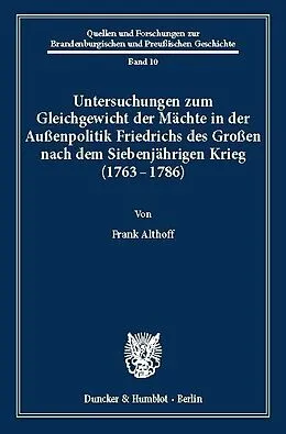 E-Book (pdf) Untersuchungen zum Gleichgewicht der Mächte in der Außenpolitik Friedrichs des Großen nach dem Siebenjährigen Krieg (1763 - 1786). von Frank Althoff