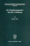 E-Book (pdf) Die Projektorganisation und ihre Gestaltung. von Thomas Beck