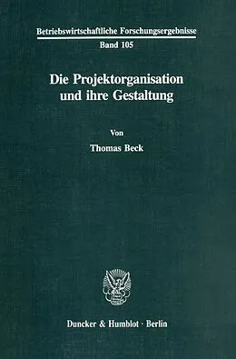 E-Book (pdf) Die Projektorganisation und ihre Gestaltung. von Thomas Beck
