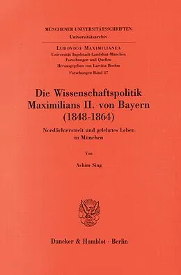 E-Book (pdf) Die Wissenschaftspolitik Maximilians II. von Bayern (1848 - 1864). von Achim Sing