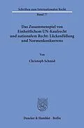 E-Book (pdf) Das Zusammenspiel von Einheitlichem UN-Kaufrecht und nationalem Recht: Lückenfüllung und Normenkonkurrenz. von Christoph Schmid