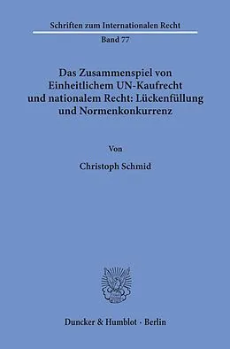 E-Book (pdf) Das Zusammenspiel von Einheitlichem UN-Kaufrecht und nationalem Recht: Lückenfüllung und Normenkonkurrenz. von Christoph Schmid