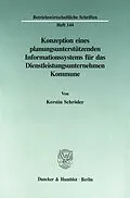 E-Book (pdf) Konzeption eines planungsunterstützenden Informationssystems für das Dienstleistungsunternehmen Kommune. von Kerstin Schröder