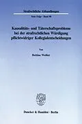 E-Book (pdf) Kausalitäts- und Täterschaftsprobleme bei der strafrechtlichen Würdigung pflichtwidriger Kollegialentscheidungen. von Bettina Weißer