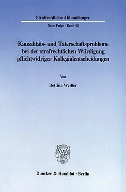 E-Book (pdf) Kausalitäts- und Täterschaftsprobleme bei der strafrechtlichen Würdigung pflichtwidriger Kollegialentscheidungen. von Bettina Weißer