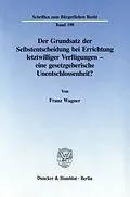 E-Book (pdf) Der Grundsatz der Selbstentscheidung bei Errichtung letztwilliger Verfügungen - eine gesetzgeberische Unentschlossenheit? von Franz Wagner