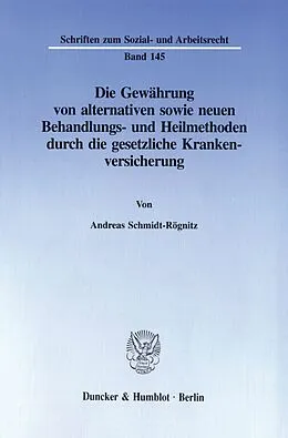 E-Book (pdf) Die Gewährung von alternativen sowie neuen Behandlungs- und Heilmethoden durch die gesetzliche Krankenversicherung. von Andreas Schmidt-Rögnitz
