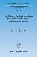 E-Book (pdf) Großdeutsche Geschichtsschreibung im neunzehnten Jahrhundert. von Thomas Brechenmacher
