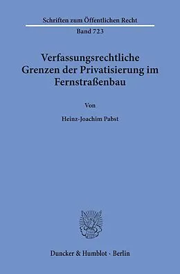 E-Book (pdf) Verfassungsrechtliche Grenzen der Privatisierung im Fernstraßenbau. von Heinz-Joachim Pabst