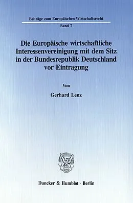 E-Book (pdf) Die Europäische wirtschaftliche Interessenvereinigung mit dem Sitz in der Bundesrepublik Deutschland vor Eintragung. von Gerhard Lenz