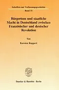 E-Book (pdf) Bürgertum und staatliche Macht in Deutschland zwischen Französischer und deutscher Revolution. von Karsten Ruppert