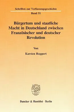 E-Book (pdf) Bürgertum und staatliche Macht in Deutschland zwischen Französischer und deutscher Revolution. von Karsten Ruppert