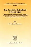 E-Book (pdf) Der Bayerische Reichskreis (1500 bis 1803). von Peter Claus Hartmann