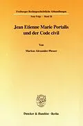 E-Book (pdf) Jean Etienne Marie Portalis und der Code civil. von Markus Alexander Plesser