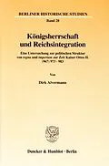 E-Book (pdf) Königsherrschaft und Reichsintegration. von Dirk Alvermann