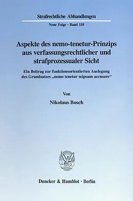 E-Book (pdf) Aspekte des nemo-tenetur-Prinzips aus verfassungsrechtlicher und strafprozessualer Sicht. von Nikolaus Bosch