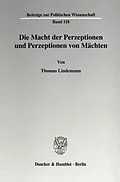 E-Book (pdf) Die Macht der Perzeptionen und Perzeptionen von Mächten. von Thomas Lindemann
