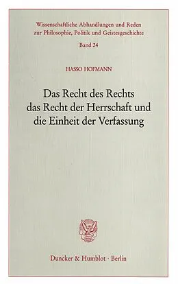 E-Book (pdf) Das Recht des Rechts, das Recht der Herrschaft und die Einheit der Verfassung. von Hasso Hofmann