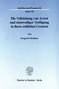 E-Book (pdf) Die Vollziehung von Arrest und einstweiliger Verfügung in ihren zeitlichen Grenzen. von Irmgard Gleußner