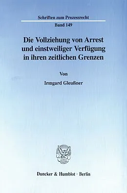 E-Book (pdf) Die Vollziehung von Arrest und einstweiliger Verfügung in ihren zeitlichen Grenzen. von Irmgard Gleußner