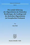E-Book (pdf) Die soziale Sicherung der Abgeordneten des Deutschen Bundestages, der Landtage und der deutschen Abgeordneten im Europäischen Parlament. von Felix Welti