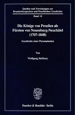 E-Book (pdf) Die Könige von Preußen als Fürsten von Neuenburg-Neuchâtel (1707-1848). von Wolfgang Stribrny