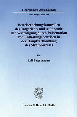 E-Book (pdf) Beweiserhebungskontrollen des Tatgerichts und Autonomie der Verteidigung durch Präsentation von Entlastungsbeweisen in der Hauptverhandlung des Strafprozesses. von Ralf Peter Anders
