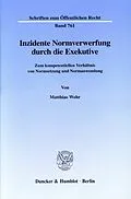 E-Book (pdf) Inzidente Normverwerfung durch die Exekutive. von Matthias Wehr