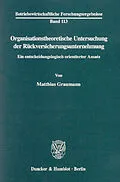 E-Book (pdf) Organisationstheoretische Untersuchung der Rückversicherungsunternehmung. von Matthias Graumann