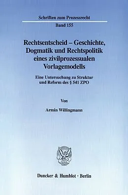 E-Book (pdf) Rechtsentscheid - Geschichte, Dogmatik und Rechtspolitik eines zivilprozessualen Vorlagemodells. von Armin Willingmann