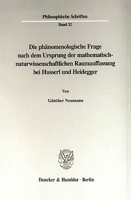 E-Book (pdf) Die phänomenologische Frage nach dem Ursprung der mathematisch-naturwissenschaftlichen Raumauffassung bei Husserl und Heidegger. von Günther Neumann