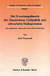 E-Book (pdf) Die Erwartungstheorie der Zinsstruktur, Geldpolitik und zeitvariable Risikoprämien. von Jörn Wasmund